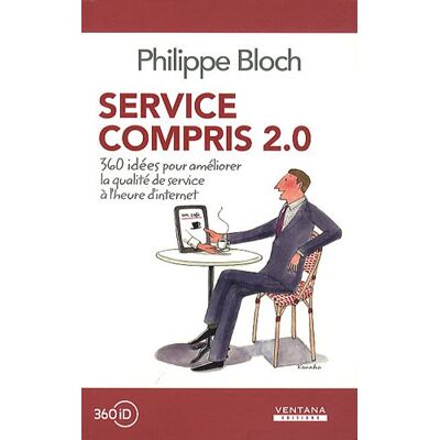 Philippe Bloch Service Compris 2.0 : 360 Idées Pour Améliorer La Qualité De Service À L'Heure D'Internet - Publicité Philippe Bloch Service Compris 2.0 : 360 Idées Pour Améliorer La Qualité De Service À L'Heure D'Internet - Publicité