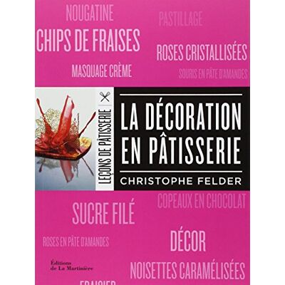 Christophe Felder Leçons De Pâtisserie. La Décoration En Pâtisserie - Publicité Christophe Felder Leçons De Pâtisserie. La Décoration En Pâtisserie - Publicité
