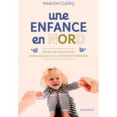 Marion Cuerq Une Enfance En Nord : Pour Une Éducation Sans Violence Et À Hauteur D'Enfant - Publicité Marion Cuerq Une Enfance En Nord : Pour Une Éducation Sans Violence Et À Hauteur D'Enfant - Publicité