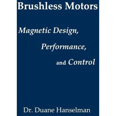 Duane Hanselman Brushless Motors: Magnetic Design, Performance, And Control Of Brushless Dc And Permanent Magnet Synchronous Motors - Publicité Duane Hanselman Brushless Motors: Magnetic Design, Performance, And Control Of Brushless Dc And Permanent Magnet Synchronous Motors - Publicité