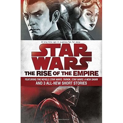 Miller, John Jackson The Rise Of The Empire: Star Wars: Featuring The Novels Star Wars: Tarkin, Star Wars: A New Dawn, And 3 All-New Short Stories - Publicité Miller, John Jackson The Rise Of The Empire: Star Wars: Featuring The Novels Star Wars: Tarkin, Star Wars: A New Dawn, And 3 All-New Short Stories - Publicité