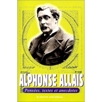 Alphonse Allais Pensées, Textes Et Anecdotes - Publicité Alphonse Allais Pensées, Textes Et Anecdotes - Publicité