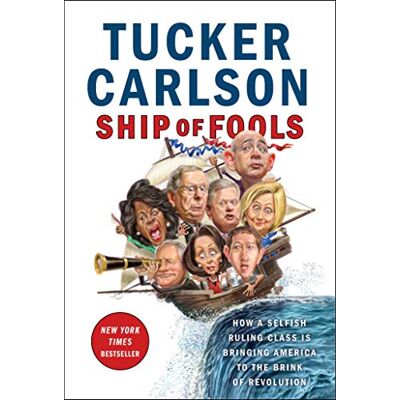 Tucker Carlson Ship Of Fools: How A Selfish Ruling Class Is Bringing America To The Brink Of Revolution - Publicité Tucker Carlson Ship Of Fools: How A Selfish Ruling Class Is Bringing America To The Brink Of Revolution - Publicité