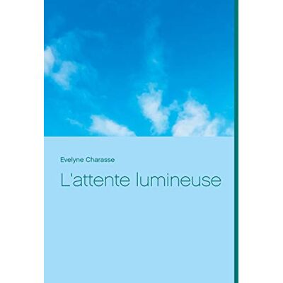 Évelyne Charasse L'Attente Lumineuse - Publicité Évelyne Charasse L'Attente Lumineuse - Publicité