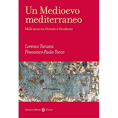 Tanzini Lorenzo Tocco Francesco Paolo Un Medioevo Mediterraneo. Mille Anni Tra Oriente E Occidente - Publicité Tanzini Lorenzo Tocco Francesco Paolo Un Medioevo Mediterraneo. Mille Anni Tra Oriente E Occidente - Publicité