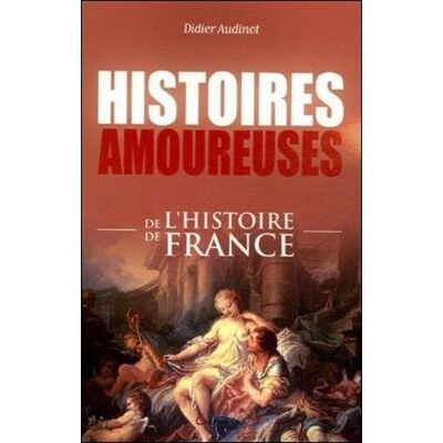 Didier Audinot Histoires Amoureuses De L'Histoire De France - Publicité Didier Audinot Histoires Amoureuses De L'Histoire De France - Publicité