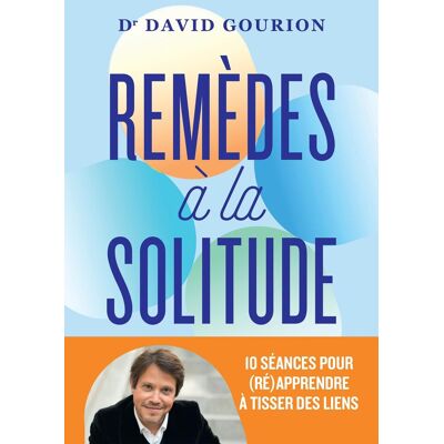 David Gourion Remèdes À La Solitude : 10 Séances Pour (Ré)Apprendre À Tisser Des Liens - Publicité David Gourion Remèdes À La Solitude : 10 Séances Pour (Ré)Apprendre À Tisser Des Liens - Publicité