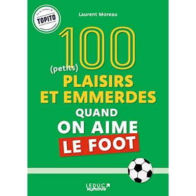 Laurent Moreau 50 (Petits) Plaisirs Quand On Aime Le Foot. 50 (Petites) Emmerdes Quand On Aime Le Foot - Publicité Laurent Moreau 50 (Petits) Plaisirs Quand On Aime Le Foot. 50 (Petites) Emmerdes Quand On Aime Le Foot - Publicité
