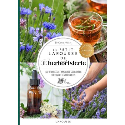 Carole Minker Le Petit Larousse De L'Herboristerie : 130 Troubles Et Maladies Courantes, 100 Plantes Médicinales - Publicité Carole Minker Le Petit Larousse De L'Herboristerie : 130 Troubles Et Maladies Courantes, 100 Plantes Médicinales - Publicité
