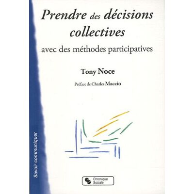Tony Noce Prendre Des Décisions Collectives Avec Des Méthodes Participatives : Préparer À La Démocratie Participative - Publicité Tony Noce Prendre Des Décisions Collectives Avec Des Méthodes Participatives : Préparer À La Démocratie Participative - Publicité