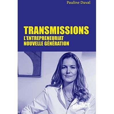 Pauline Duval Transmissions : L'Entrepreneuriat Nouvelle Génération - Publicité Pauline Duval Transmissions : L'Entrepreneuriat Nouvelle Génération - Publicité
