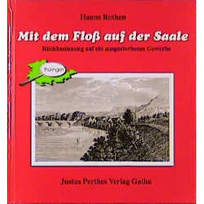 Hanns Rothen Mit Dem Floss Auf Der Saale: Rückbesinnung Auf Ein Ausgestorbenes Gewerbe - Publicité Hanns Rothen Mit Dem Floss Auf Der Saale: Rückbesinnung Auf Ein Ausgestorbenes Gewerbe - Publicité