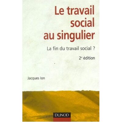 Jacques Ion Le Travail Social Au Singulier : La Fin Du Travail Social ? - Publicité Jacques Ion Le Travail Social Au Singulier : La Fin Du Travail Social ? - Publicité