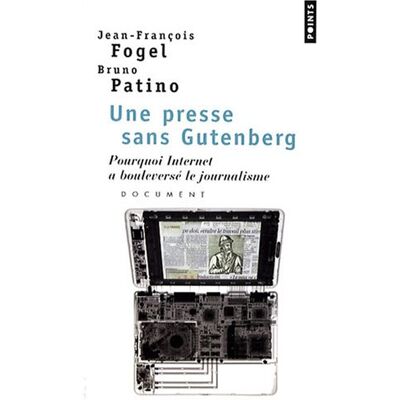 Jean-Franois Fogel Une Presse Sans Gutenberg : Pourquoi Internet A Bouleversé Le Journalisme : Document - Publicité Jean-Franois Fogel Une Presse Sans Gutenberg : Pourquoi Internet A Bouleversé Le Journalisme : Document - Publicité