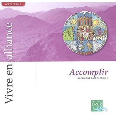 Collectif Vivre En Alliance. Vol. 2006. Accomplir : Document Catéchétique - Publicité Collectif Vivre En Alliance. Vol. 2006. Accomplir : Document Catéchétique - Publicité