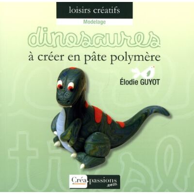 Elodie Guyot Dinosaures À Créer En Pâte Polymère - Publicité Elodie Guyot Dinosaures À Créer En Pâte Polymère - Publicité