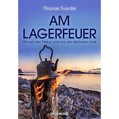 Thomas Svardal Am Lagerfeuer: Wo Wir Der Natur Und Uns Am Nächsten Sind - Publicité Thomas Svardal Am Lagerfeuer: Wo Wir Der Natur Und Uns Am Nächsten Sind - Publicité