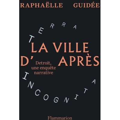 Raphaëlle Guidée La Ville D'Après : Detroit, Une Enquête Narrative - Publicité Raphaëlle Guidée La Ville D'Après : Detroit, Une Enquête Narrative - Publicité