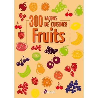 Collectif Fruits : 300 Façons De Cuisiner - Publicité Collectif Fruits : 300 Façons De Cuisiner - Publicité