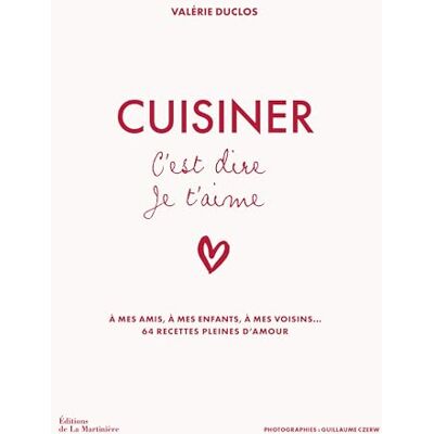 Valérie Duclos Cuisiner C'Est Dire Je T'Aime : À Mes Amis, À Mes Enfants, À Mes Voisins... : 64 Recettes Pleines D'Amour - Publicité Valérie Duclos Cuisiner C'Est Dire Je T'Aime : À Mes Amis, À Mes Enfants, À Mes Voisins... : 64 Recettes Pleines D'Amour - Publicité
