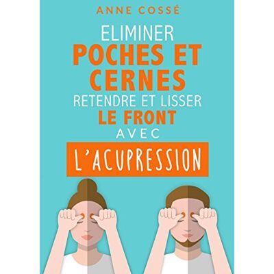 Anne Cossé Eliminer Poches Et Cernes, Retendre Et Lisser Le Front Avec L'Acupression - Publicité Anne Cossé Eliminer Poches Et Cernes, Retendre Et Lisser Le Front Avec L'Acupression - Publicité
