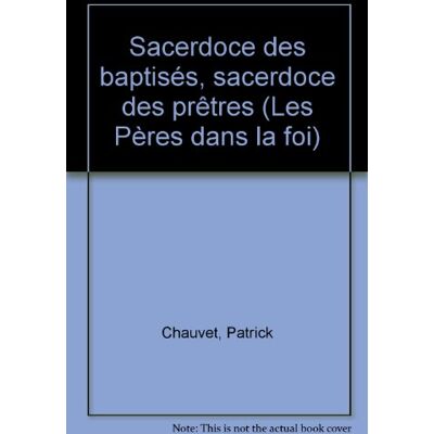 Patrick Chauvet Sacerdoce Des Baptisés, Sacerdoce Des Prêtres : Textes De L'Antiquité Chrétienne De Tertullien À Pierre Damien - Publicité Patrick Chauvet Sacerdoce Des Baptisés, Sacerdoce Des Prêtres : Textes De L'Antiquité Chrétienne De Tertullien À Pierre Damien - Publicité