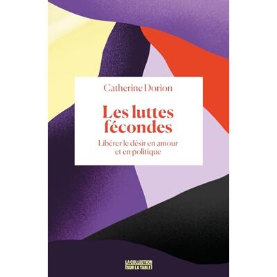 Catherine Dorion Les Luttes Fécondes : Libérer Le Désir En Amour Et En Politique - Publicité Catherine Dorion Les Luttes Fécondes : Libérer Le Désir En Amour Et En Politique - Publicité