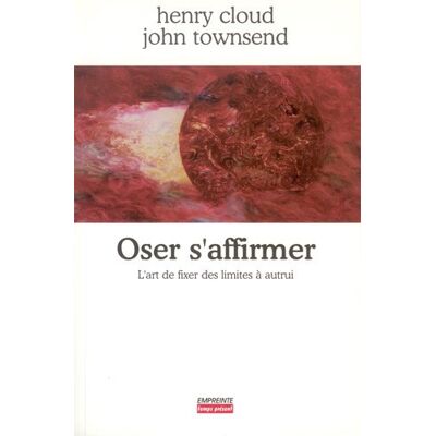 Henry Cloud Oser S'Affirmer : L'Art De Fixer Des Limites À Autrui - Publicité Henry Cloud Oser S'Affirmer : L'Art De Fixer Des Limites À Autrui - Publicité