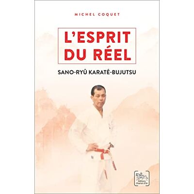 Michel Coquet L'Esprit Du Réel : Les Enseignements Du Sano-Ryû Karaté-Bujutsu - Publicité Michel Coquet L'Esprit Du Réel : Les Enseignements Du Sano-Ryû Karaté-Bujutsu - Publicité