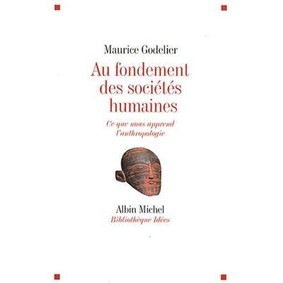 Maurice Godelier Au Fondement Des Sociétés Humaines : Ce Que Nous Apprend L'Anthropologie - Publicité Maurice Godelier Au Fondement Des Sociétés Humaines : Ce Que Nous Apprend L'Anthropologie - Publicité