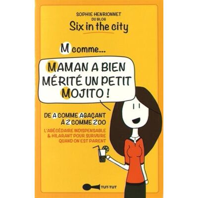 Sophie Henrionnet M Comme... Maman A Bien Mérité Un Petit Mojito ! : De A Comme Agaçant À Z Comme Zoo : L'Abécédaire Indispensable & Hilarant Pour Survivre Quand On Est Parent - Publicité Sophie Henrionnet M Comme... Maman A Bien Mérité Un Petit Mojito ! : De A Comme Agaçant À Z Comme Zoo : L'Abécédaire Indispensable & Hilarant Pour Survivre Quand On Est Parent - Publicité