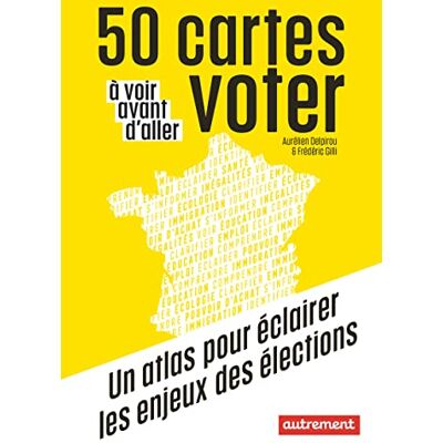 Delpirou Aurélien 50 Cartes À Voir Avant D'Aller Voter : Un Atlas Pour Éclairer Les Enjeux Des Élections - Publicité Delpirou Aurélien 50 Cartes À Voir Avant D'Aller Voter : Un Atlas Pour Éclairer Les Enjeux Des Élections - Publicité