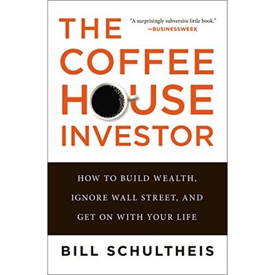 Bill Schultheis The Coffeehouse Investor: How To Build Wealth, Ignore Wall Street, And Get On With Your Life - Publicité Bill Schultheis The Coffeehouse Investor: How To Build Wealth, Ignore Wall Street, And Get On With Your Life - Publicité