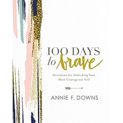 Downs, Annie F. 100 Days To Brave: Devotions For Unlocking Your Most Courageous Self - Publicité Downs, Annie F. 100 Days To Brave: Devotions For Unlocking Your Most Courageous Self - Publicité