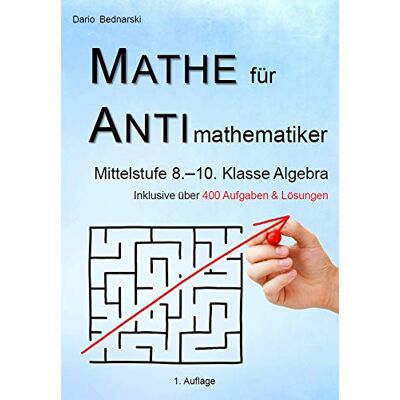 Dario Bednarski Mathe Für Antimathematiker - Algebra Mittelstufe 8.-10. Klasse - Publicité Dario Bednarski Mathe Für Antimathematiker - Algebra Mittelstufe 8.-10. Klasse - Publicité