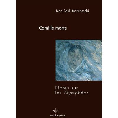 Jean-Paul Marcheschi Camille Morte : Notes Sur Les Nymphéas - Publicité Jean-Paul Marcheschi Camille Morte : Notes Sur Les Nymphéas - Publicité