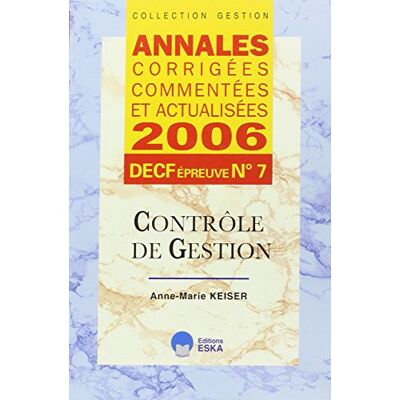 Anne-Marie Keiser Contrôle De Gestion : Annales Corrigées, Commentées Et Actualisées 2006, Decf Épreuve N° 7 - Publicité Anne-Marie Keiser Contrôle De Gestion : Annales Corrigées, Commentées Et Actualisées 2006, Decf Épreuve N° 7 - Publicité