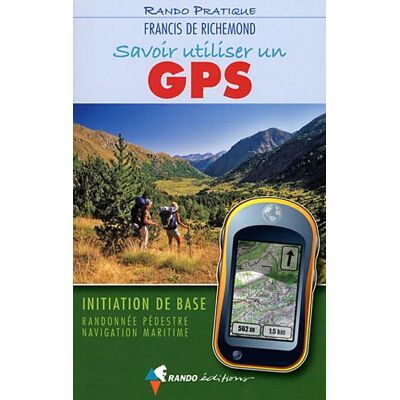 Richemond, Francis de Savoir Utiliser Un Gps : Initiation De Base : Randonnée Pédestre, Navigation Maritime - Publicité Richemond, Francis de Savoir Utiliser Un Gps : Initiation De Base : Randonnée Pédestre, Navigation Maritime - Publicité