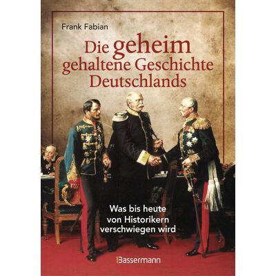 Frank Fabian Die Geheim Gehaltene Geschichte Deutschlands: Was Bis Heute Von Historikern Verschwiegen Wird - Publicité Frank Fabian Die Geheim Gehaltene Geschichte Deutschlands: Was Bis Heute Von Historikern Verschwiegen Wird - Publicité