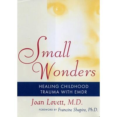 Joan Lovett Small Wonders: Healing Childhood Trauma With Emdr - Publicité Joan Lovett Small Wonders: Healing Childhood Trauma With Emdr - Publicité