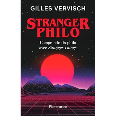 Gilles Vervisch Stranger Philo : Comprendre La Philo Avec Stranger Things - Publicité Gilles Vervisch Stranger Philo : Comprendre La Philo Avec Stranger Things - Publicité