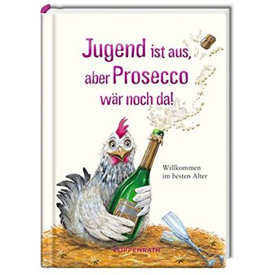 Jugend Ist Aus, Aber Prosecco Wär Noch Da!: Willkommen Im Besten Alter (Heitere Geschichten) - Publicité Jugend Ist Aus, Aber Prosecco Wär Noch Da!: Willkommen Im Besten Alter (Heitere Geschichten) - Publicité