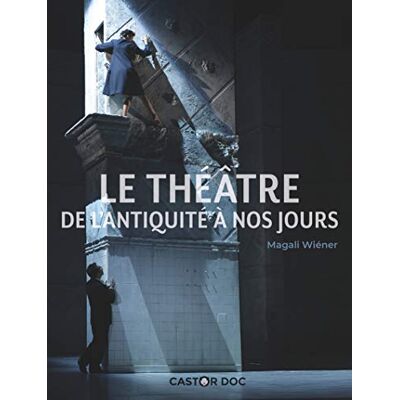 Magali Wiéner Le Théâtre : De L'Antiquité À Nos Jours - Publicité Magali Wiéner Le Théâtre : De L'Antiquité À Nos Jours - Publicité