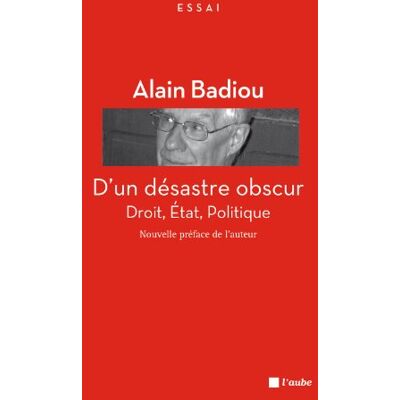 Alain Badiou D'Un Désastre Obscur : Droit, Etat, Politique - Publicité Alain Badiou D'Un Désastre Obscur : Droit, Etat, Politique - Publicité