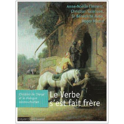 Christian Salenson Le Verbe S'Est Fait Frère : Christian De Chergé Et Le Dialogue Islamo-Chrétien - Publicité Christian Salenson Le Verbe S'Est Fait Frère : Christian De Chergé Et Le Dialogue Islamo-Chrétien - Publicité