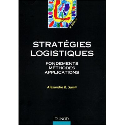 Alexandre Kamyab Samii Stratégies Logistiques : Fondements, Méthodes, Applications (Gestion Sup) - Publicité Alexandre Kamyab Samii Stratégies Logistiques : Fondements, Méthodes, Applications (Gestion Sup) - Publicité