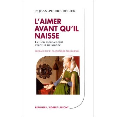 Jean-Pierre Relier L'Aimer Avant Qu'Il Naisse : Le Lien Mère-Enfant Avant La Naissance - Publicité Jean-Pierre Relier L'Aimer Avant Qu'Il Naisse : Le Lien Mère-Enfant Avant La Naissance - Publicité