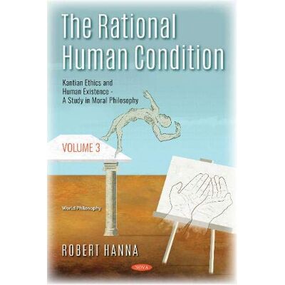 Robert Hanna The Rational Human Condition: Kantian Ethics And Human Existence : A Study In Moral Philosophy: Volume 3 - Kantian Ethics And Human Existence - A Study In Moral Philosophy (World Philosophy) - Publicité Robert Hanna The Rational Human Condition: Kantian Ethics And Human Existence : A Study In Moral Philosophy: Volume 3 - Kantian Ethics And Human Existence - A Study In Moral Philosophy (World Philosophy) - Publicité