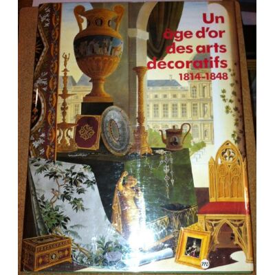 Collectif Un Âge D'Or Des Arts Décoratifs : 1814-1848 - Publicité Collectif Un Âge D'Or Des Arts Décoratifs : 1814-1848 - Publicité