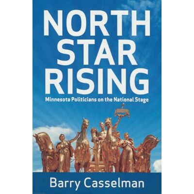 Barry Casselman North Star Rising: Minnesota Politicians On The National Stage - Publicité Barry Casselman North Star Rising: Minnesota Politicians On The National Stage - Publicité